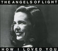 Angels Of Light - How I Loved You - Music CD
