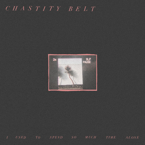 Chastity Belt - I Used To Spend So Much Time Alone - Music CD