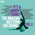 It's A Groovy Thing Vol 3: Amazing Jazz Funk Sax - It's A Groovy Thing Vol 3: Amazing Jazz Funk Sax - Music CD