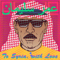 To Syria, With Love [LP] Vinyl Record