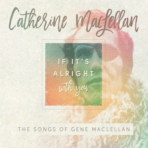 Maclellan,catherine - If It's Alright With You-songs Of Gene Maclellan - Music CD