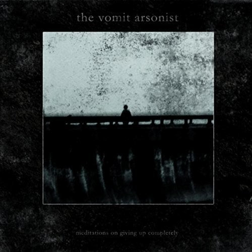 Vomit Arsonist - Meditations On Giving Up Completely - Music CD