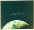 Raised By Eagles - I Must Be Somewhere - Music CD