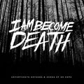 I Am Become Death - Unfortunate Anthems & Songs Of No Hope - Music CD