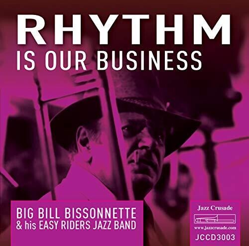 Bissonnette,big Bill & His Easy Riders Jazz Band - Rhythm Is Our Business - Music CD