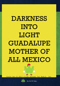 Darkness Into Light: Guadalupe Mother Of Mexico - Darkness Into Light: Guadalupe Mother Of Mexico - DVD