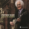 Wade,stephen - Across The Amerikee: Showpieces From Coal Camp To - Music CD