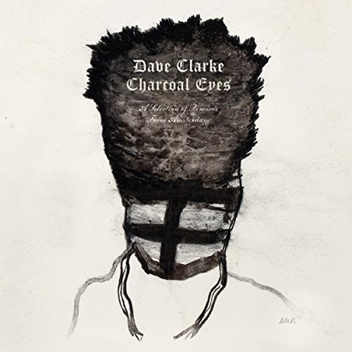 Clarke,dave - Charcoal Eyes: Selection Of Remixes From Amsterdam - Vinyl Record