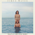 Circa Waves - What's It Like Over There - Music CD