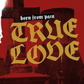 Born From Pain - True Love - Vinyl Record