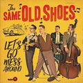Same Old Shoes - Let's Go Mess Around - Music CD