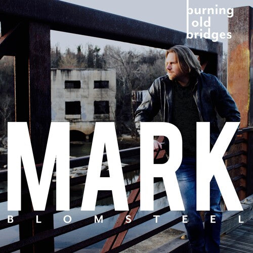 Blomsteel,mark - Burning Old Bridges - Music CD