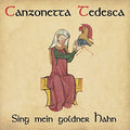 Canzonetta Tedesca - Sing Mein Goldner Hahn - Music CD