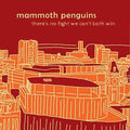 Mammoth Penguins - There Is No Fight We Can't Both Win - Music CD