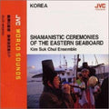 Kim,suk-chul - Korea: Shamanistic Ceremonies Of Eastern Seaboard - Music CD
