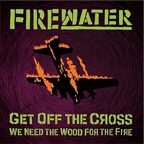 Firewater - Get Off The Grass.. We Need The Wood For The - Vinyl Record