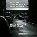 Bley,paul / Peacock,gary / Motian,paul - When Will The Blues Leave - Music CD