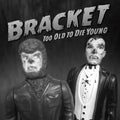 Bracket - Too Old To Die Young - Vinyl Record