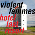 Violent Femmes - Hotel Last Resort - Music CD