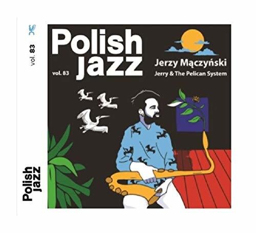 Maczynski,jerzy - Jerry & The Pelican System (polish Jazz Vol 83) - Music CD
