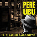 Pere Ubu - Long Goodbye - Music CD