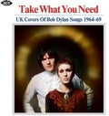 Take What You Need: Uk Covers Of Bob Dylan Songs - Take What You Need: Uk Covers Of Bob Dylan Songs - Music CD