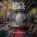 Across The Atlantic - Works Of Progress - Music CD