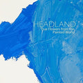 Headland - True Flowers From This Painted World - Music CD