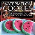 Roche,zoe Poledouris - Watermelon Cookies - Music CD