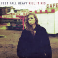 Kill It Kid - Feet Fall Heavy - Music CD