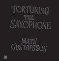 Gustafsson,mats - Torturing The Saxophone - Music CD