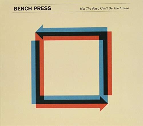 Bench Press - Not The Past Can't Be The Future - Music CD