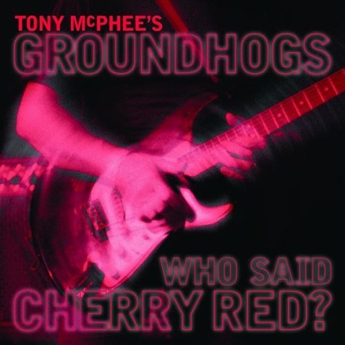Mcphee,tony / Groundhogs - Who Said Cherry Red - Music CD