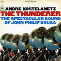 Kostelanetz,andre - Thunderer: Spectacular Sound Of John Philip Sousa - Music CD