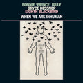 Bonnie Prince Billy / Dessner,bryce - When We Are Inhuman - Vinyl Record