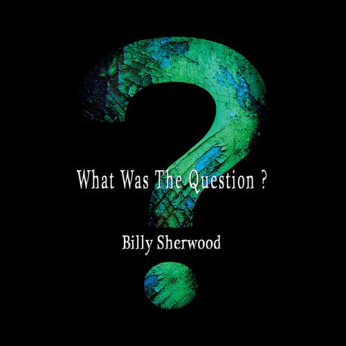 Sherwood,billy - What Was The Question - Music CD