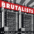 Brutalists - We Are Not Here To Help - Music CD