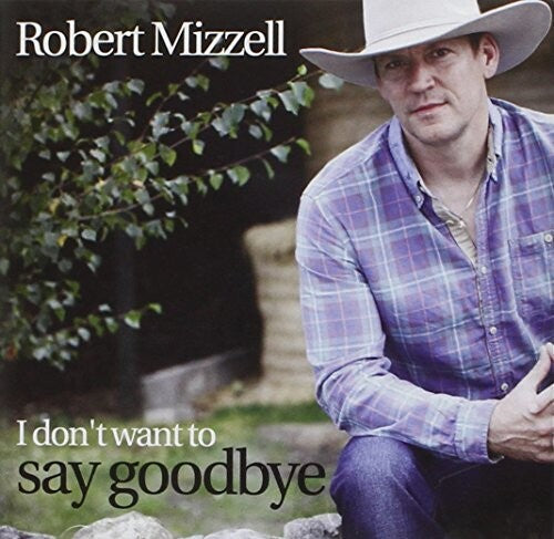 Mizzell,robert - I Don't Want To Say Goodbye - Music CD