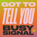 Busy Signal - Got To Tell You - Vinyl Record