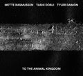 Dorji,tashi / Damon,tyler / Rasmussen,mette - To The Animal Kingdom - Music CD
