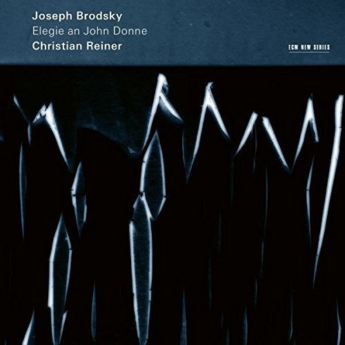 Brodsky,joseph / Reiner,christian - Joseph Brodsky: Elegie An John Donne - Music CD