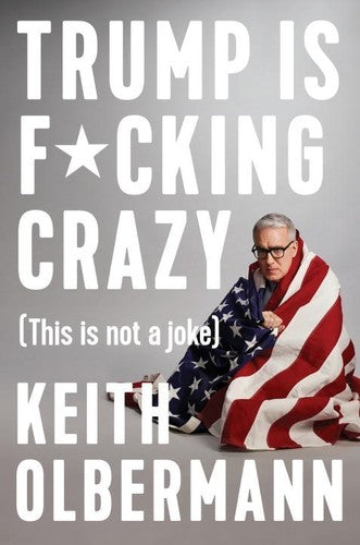 Olbermann,keith - Trump Is Fucking Crazy - Books