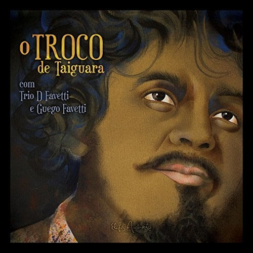 Trio D Favetti - O Troco De Taiguara - Music CD