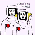 Rails - Cancel The Sun - Vinyl Record