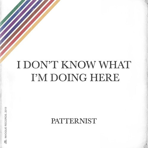 Patternist - I Don't Know What I'm Doing Here - Vinyl Record