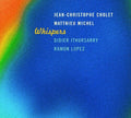 Cholet,jean-christophe / Michel / Ithursarry - Whispers - Music CD