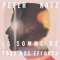 Katz,peter - La Somme De Tou Nos Effort - Music CD