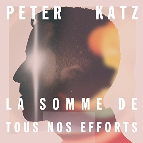 Katz,peter - La Somme De Tou Nos Effort - Music CD