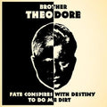 Brother Theodore - Fate Conspires With Destiny To Do Me Dirt - Music CD