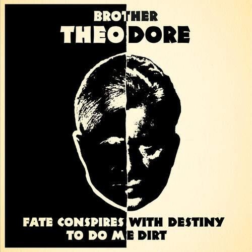 Brother Theodore - Fate Conspires With Destiny To Do Me Dirt - Music CD